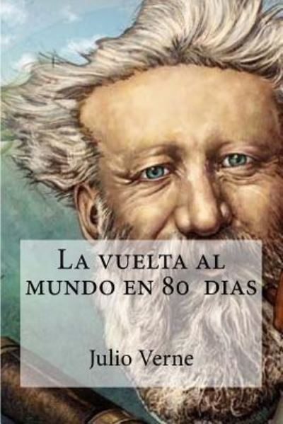 La vuelta al mundo en 80 dias - Julio Verne - Books - Createspace Independent Publishing Platf - 9781532936135 - April 25, 2016