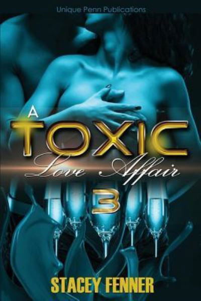 A Toxic Love Affair Part 3 : A Toxic Love Affair 3 - Stacey Fenner - Boeken - Createspace Independent Publishing Platf - 9781533083135 - 3 mei 2016
