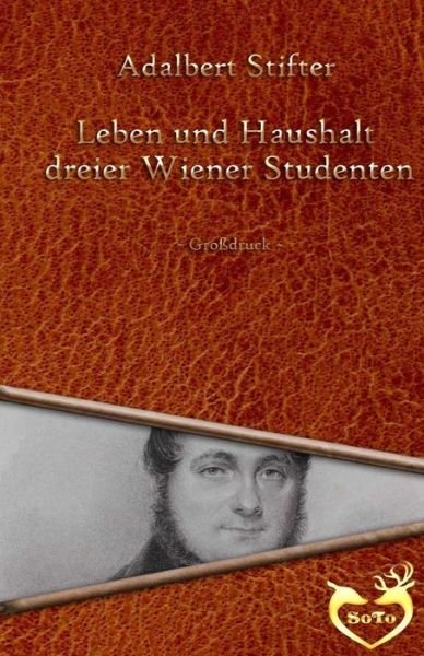 Cover for Adalbert Stifter · Leben und Haushalt dreier Wiener Studenten - Grossdruck (Taschenbuch) (2016)