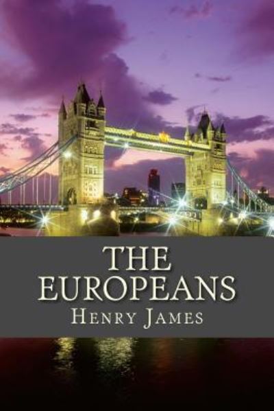 The Europeans - Henry James - Książki - Createspace Independent Publishing Platf - 9781535191135 - 15 grudnia 2016