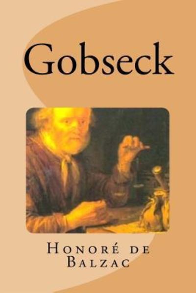 Gobseck - Honoré de Balzac - Książki - Createspace Independent Publishing Platf - 9781535386135 - 19 lipca 2016