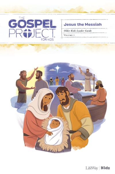 Cover for Lifeway Kids · The Gospel Project for Kids : Older Kids Leader Guide - Volume 7 : Jesus the Messiah (Spiral Book) (2019)