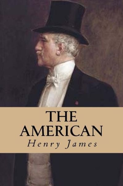 The American - Henry James - Libros - Createspace Independent Publishing Platf - 9781539953135 - 6 de noviembre de 2016