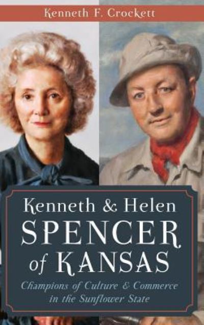 Cover for Kenneth F Crockett · Kenneth &amp; Helen Spencer of Kansas (Hardcover Book) (2014)