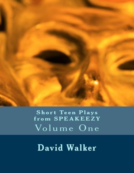 Cover for David Walker · Short Teen Plays from Speakeezy : Volume One (Taschenbuch) (2017)