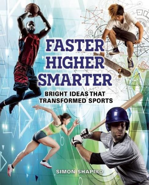 Cover for Simon Shapiro · Faster, Higher, Smarter: Bright Ideas That Transformed Sports (Paperback Book) (2016)