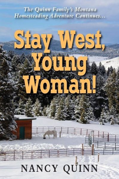 Cover for Nancy Quinn · Stay West, Young Woman! : The Quinn Family's Montana Homesteading Adventure Continues (Paperback Book) (2018)