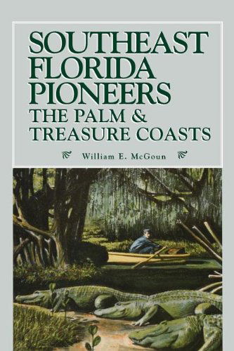 Southeast Florida Pioneers - William E McGoun - Bücher - Rowman & Littlefield - 9781561646135 - 1. Februar 2013