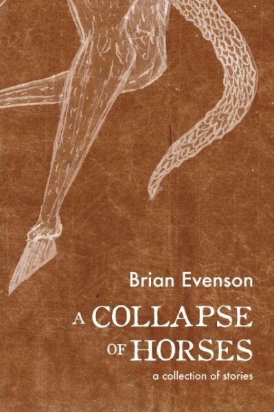 Cover for Brian Evenson · A Collapse of Horses (Taschenbuch) (2016)
