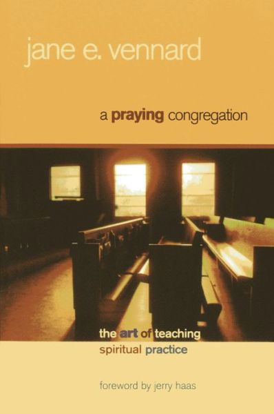 A Praying Congregation: The Art of Teaching Spiritual Practice - Jane E. Vennard - Książki - Alban Institute, Inc - 9781566993135 - 30 czerwca 2005