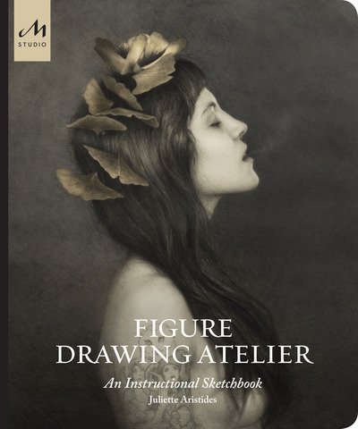 Cover for Juliette Aristides · Figure Drawing Atelier: An Instructional Sketchbook (Gebundenes Buch) (2019)