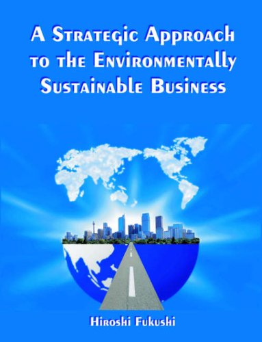 A Strategic Approach to the Environmentally Sustainable Business: the Essence of the Dissertation - Hiroshi Fukushi - Livros - Dissertation.Com. - 9781581123135 - 27 de março de 2006