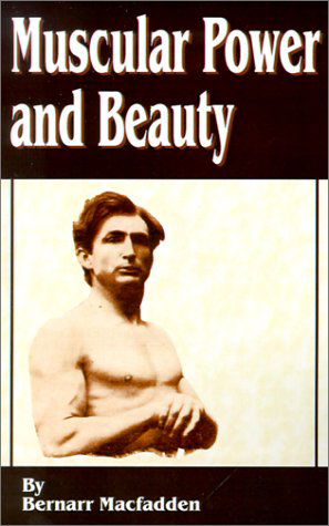 Muscular Power and Beauty - Bernarr Macfadden - Boeken - Fredonia Books (NL) - 9781589635135 - 1 september 2001