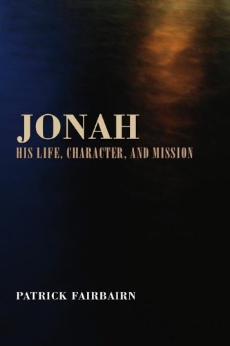 Jonah: His Life, Character, and Mission - Patrick Fairbairn - Books - Wipf & Stock Pub - 9781592448135 - August 26, 2004