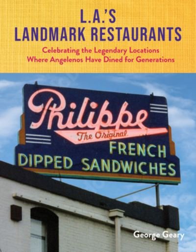 Cover for George Geary · L.A.’s Landmark Restaurants: Celebrating the Legendary Locations Where Angelenos Have Dined for Generations (Gebundenes Buch) (2023)