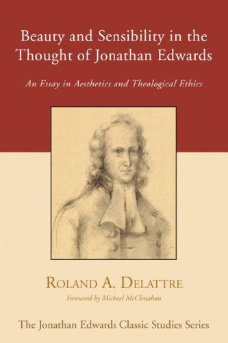 Cover for Roland Delattre · Beauty and Sensibility in the Thought of Jonathan Edwards: an Essay in Aesthetics and Theological Ethics (Jonathan Edwards Classic Studies) (Paperback Book) (2006)