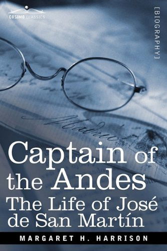 Cover for Margaret H. Harrison · Captain of the Andes: the Life of José De San Martín, Liberator of Argentina, Chile and Peru (Paperback Book) (2009)