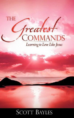 Cover for Scott Bayles · The Greatest Commands (Hardcover Book) (2008)