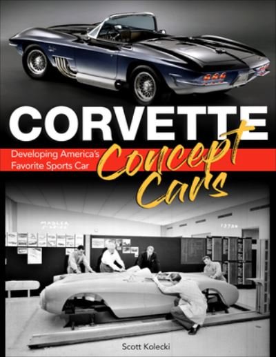 Cover for Scott Kolecki · Corvette Concept Cars: Developing America’s Favorite Sports Car (Hardcover Book) (2021)