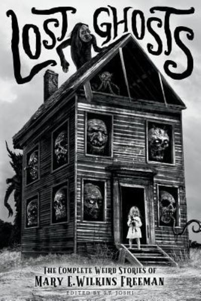 Lost Ghosts: The Complete Weird Stories of Mary E. Wilkins Freeman - Classics of Gothic Horror - Mary E Wilkins Freeman - Books - Hippocampus Press - 9781614982135 - April 4, 2018