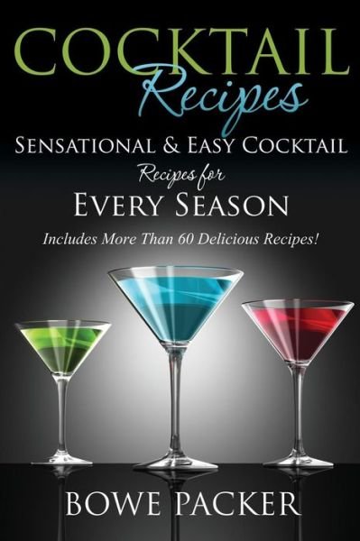 Cover for Bowe Packer · Cocktail Recipes: Sensational &amp; Easy Cocktail Recipes for Every Season (Paperback Book) (2014)