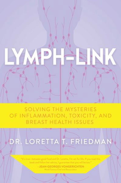 Cover for Dr. Loretta T. Friedman · Lymph-Link: Solving the Mysteries of Inflammation, Toxicity, and Breast Health Issues (Hardcover Book) (2022)