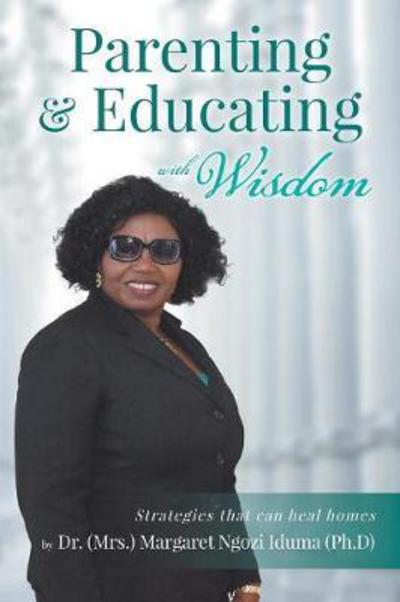 Cover for Margaret  Ngo Iduma · Parenting and Educating with Wisdom: Str (Paperback Book) (2018)