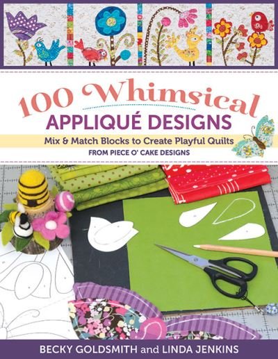Cover for Becky Goldsmith · 100 Whimsical Applique Designs: Mix &amp; Match Blocks to Create Playful Quilts from Piece O'Cake Designs (Paperback Bog) (2024)