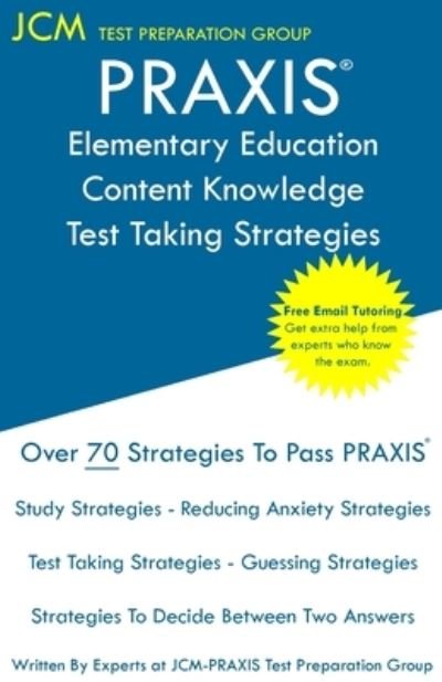 PRAXIS Elementary Education Content Knowledge - Test Taking Strategies - Jcm-Praxis Test Preparation Group - Books - JCM Test Preparation Group - 9781647681135 - November 30, 2019