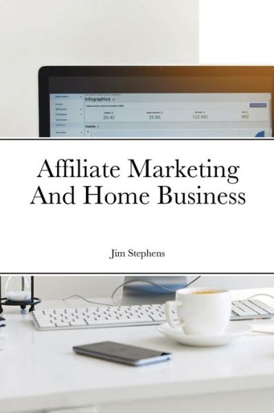 Cover for Jim Stephens · Affiliate Marketing And Home Business (Paperback Book) (2021)