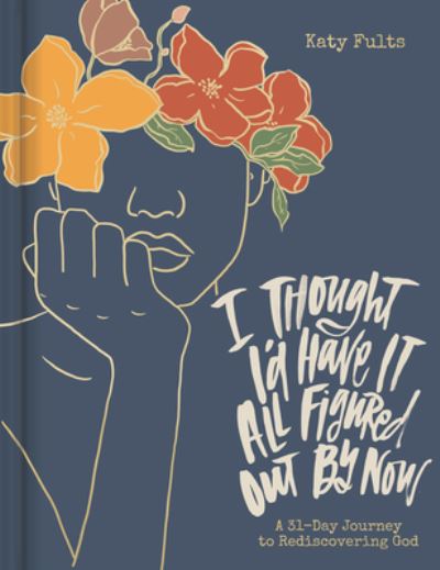 Cover for Katy Fults · I Thought I'd Have It All Figured Out by Now (Book) (2023)