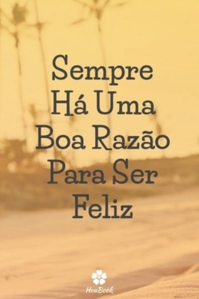 Cover for Citacoes Houbook · Sempre Ha Uma Boa Razao Para Ser Feliz (Paperback Book) (2020)