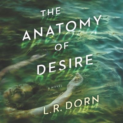 Cover for L. R. Dorn · The Anatomy of Desire A Novel (CD) (2021)