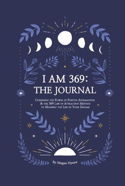 Cover for Megan Hysaw · I Am 369: The Journal: Combining the Power of Positive Affirmations and the 369 Law of Attraction (Hardcover bog) (2022)