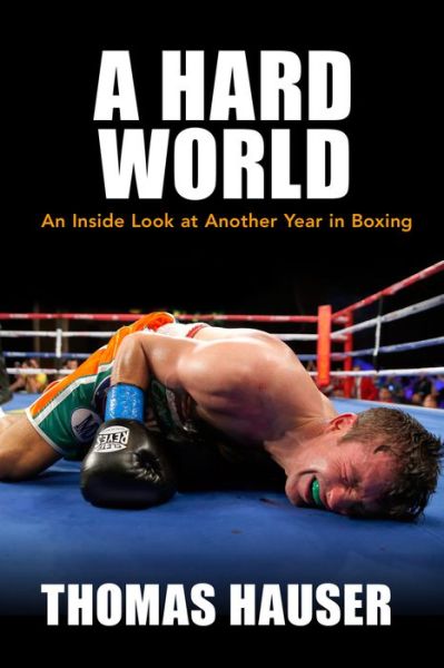 Cover for Thomas Hauser · A Hard World: An Inside Look at Another Year in Boxing (Paperback Book) (2016)