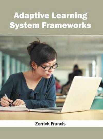 Adaptive Learning System Frameworks - Zerrick Francis - Books - Willford Press - 9781682851135 - May 31, 2016