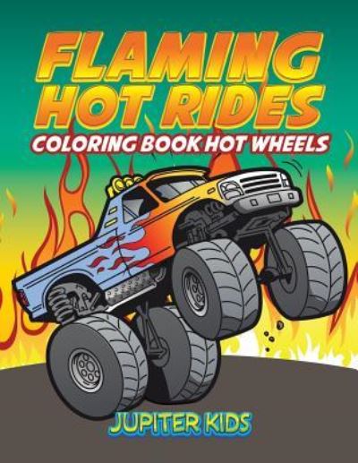 Cover for Jupiter Kids · Flaming Hot Rides: Coloring Book Hot Wheels (Paperback Book) (2016)