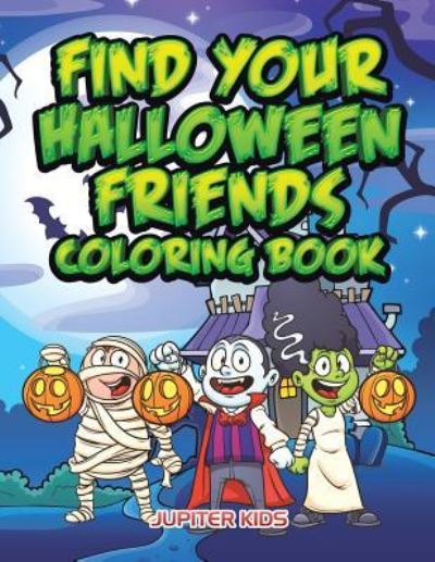 Cover for Jupiter Kids · Find Your Halloween Friends Coloring Book (Paperback Book) (2016)