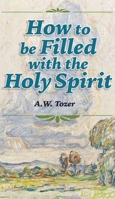 Cover for A W Tozer · How to be Filled with the Holy Spirit (Gebundenes Buch) (2022)