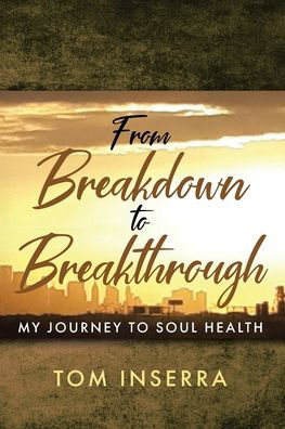 From Breakdown to Breakthrough - Tom Inserra - Books - Christian Faith Publishing, Inc. - 9781685173135 - February 7, 2022