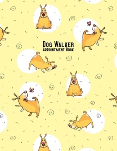 Dog Walker Appointment Book - Emily Collins - Kirjat - Independently Published - 9781696232135 - lauantai 28. syyskuuta 2019