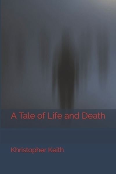 Cover for Khristopher Keith · A Tale of Life and Death (Pocketbok) (2019)