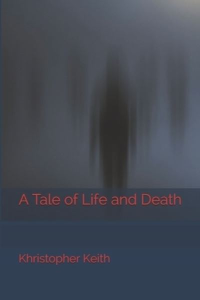 Cover for Khristopher Keith · A Tale of Life and Death (Paperback Book) (2019)