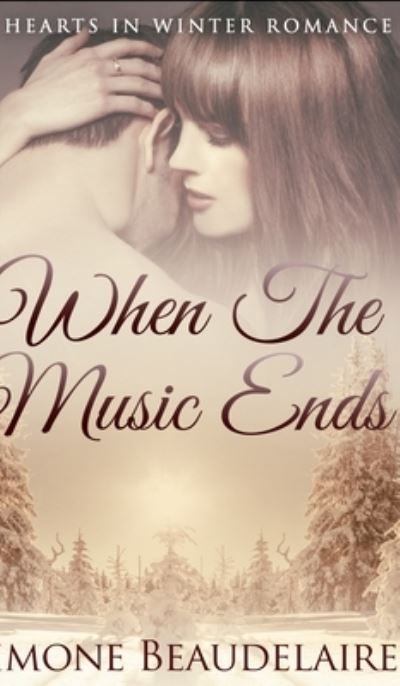 Cover for Simone Beaudelaire · When The Music Ends (Hearts in Winter Book 1) (Hardcover Book) (2021)