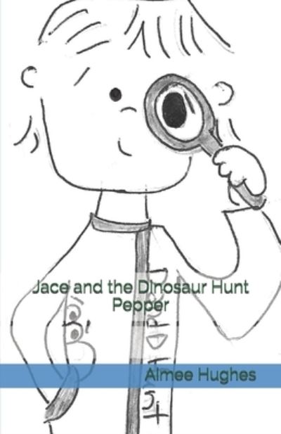 Cover for Aimee Hughes · Jace and the Dinosaur Hunt Pepper (Paperback Book) (2018)