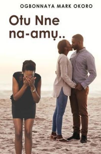 Cover for Ogbonnaya Mark Okoro · Otu Nne Na-Amu ( an Igbo Language Romantic Drama) (Pocketbok) (2018)