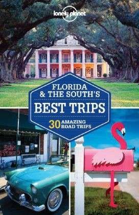 Lonely Planet Best Trips: Florida & the South´s Best Trips - Adam Skolnick - Kirjat - Lonely Planet - 9781741798135 - perjantai 14. helmikuuta 2014
