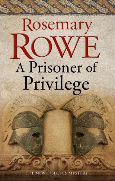 Cover for Rosemary Rowe · A Prisoner of Privilege - A Libertus Mystery of Roman Britain (Paperback Book) [Main edition] (2020)