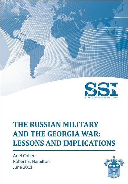 Cover for Strategic Studies Institute · The Russian Military and the Georgia War: Lessons and Implications (Paperback Book) (2011)