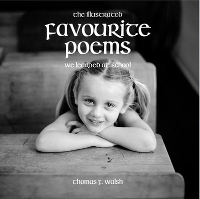 Illustrated Favourite Poems We Learned at School - Thomas Walsh - Bøger - Mercier Press - 9781781174135 - 23. juni 2018